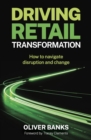 Driving Retail Transformation : How to navigate disruption and change - eBook