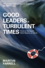 Good Leaders in Turbulent Times : How to navigate wild waters at work - Book
