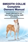 Smooth Collie Complete Owners Manual. Smooth Collie book for care, costs, feeding, grooming, health and training. - Book
