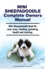 Mini Sheepadoodle Complete Owners Manual. Mini Sheepadoodle book for care, costs, feeding, grooming, health and training. - Book