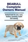Beabull Complete Owners Manual. Beabull book for care, costs, feeding, grooming, health and training. - Book