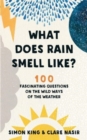What Does Rain Smell Like? : Discover the fascinating answers to the most curious weather questions from two expert meteorologists - Book