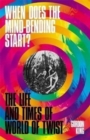When Does the Mind-Bending Start? : The Life and Times of World of Twist - Book
