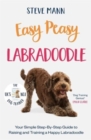 Easy Peasy Labradoodle : Your simple step-by-step guide to raising and training a happy Labradoodle - Book