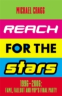 Reach for the Stars: 1996–2006: Fame, Fallout and Pop’s Final Party : Winner of the 2024 Penderyn Music Book Prize - Book