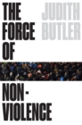 The Force of Nonviolence : An Ethico-Political Bind - Book