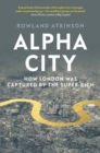 Alpha City : How London Was Captured by the Super-Rich - eBook