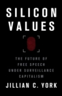 Silicon Values : The Future of Free Speech Under Surveillance Capitalism - Book