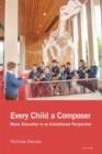 Every Child a Composer : Music Education in an Evolutionary Perspective - eBook