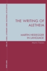 The Writing of Aletheia : Martin Heidegger: In Language - Book