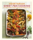 Vegetarian Sheet Pan Cooking : 101 Recipes for Simple and Nutritious Meat-Free Meals Straight from the Oven - Book