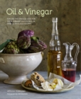 Oil and Vinegar : Explore the Endless Uses for These Vibrant Seasonings in Over 75 Delicious Recipes - Book