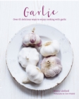 Garlic : More Than 65 Deliciously Different Ways to Enjoy Cooking with Garlic - Book