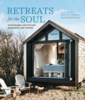 Retreats for the Soul : Sustainable and Stylish Hideaways and Havens - Book