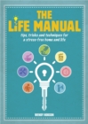The Life Manual : Tips, tricks and techniques for a stress-free home and life - eBook