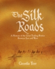 The Silk Roads : A History of the Great Trading Routes Between East and West - Book