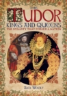 The Tudor Kings and Queens : The Dynasty that Forged a Nation - Book