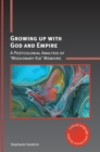 Growing up with God and Empire : A Postcolonial Analysis of 'Missionary Kid' Memoirs - Book