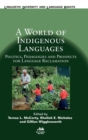A World of Indigenous Languages : Politics, Pedagogies and Prospects for Language Reclamation - Book