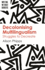 Decolonising Multilingualism : Struggles to Decreate - eBook