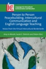 Person to Person Peacebuilding, Intercultural Communication and English Language Teaching : Voices from the Virtual Intercultural Borderlands - Book