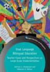 Dual Language Bilingual Education : Teacher Cases and Perspectives on Large-Scale Implementation - Book
