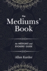 The Mediums' Book : containing special teachings from the spirits on manifestations, means to communicate with the invisible world, development of mediumnity - with an alphabetical index - Book