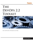 The The DevOps 2.2 Toolkit : Self-Sufficient Docker Clusters - Book