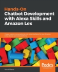 Hands-On Chatbot Development with Alexa Skills and Amazon Lex : Create custom conversational and voice interfaces for your Amazon Echo devices and web platforms - Book