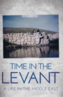 Time in the Levant : A Life in The Middle East - Book