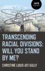 Transcending Racial Divisions : Will you stand by me? - Book