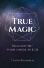 True Magic : Unleashing Your Inner Witch - eBook