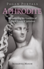 Pagan Portals - Aphrodite : Encountering the Goddess of Love & Beauty & Initiation - eBook