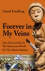 Forever in My Veins : How Film Led Me To The Mysterious World Of The African Shaman - eBook