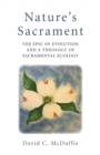 Nature's Sacrament : The Epic Of Evolution And A Theology Of Sacramental Ecology - eBook