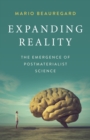 Expanding Reality : The Emergence of Postmaterialist Science - Book