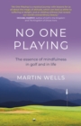 No One Playing : The essence of mindfulness in golf and in life - Book