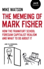 Memeing of Mark Fisher, The - How the Frankfurt School Foresaw Capitalist Realism and What To Do About It - Book