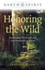 Earth Spirit: Honoring the Wild : Reclaiming Witchcraft and Environmental Activism - Book
