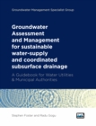 Groundwater Assessment and Management: for sustainable water-supply and coordinated subsurface drainage : A Guidebook for Water Utilities & Municipal Authorities - Book