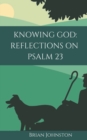 Knowing God : Reflections on Psalm 23 - Book
