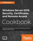 Windows Server 2016 Security, Certificates, and Remote Access Cookbook - Book