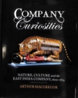 Company Curiosities : Nature, Culture and the East India Company, 1600-1874 - Book