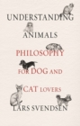 Understanding Animals : Philosophy for Dog and Cat Lovers - Book