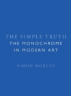 The Simple Truth : The Monochrome in Modern Art - Book