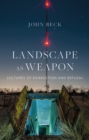 Landscape as Weapon : Cultures of Exhaustion and Refusal - eBook