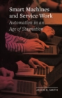 Smart Machines and Service Work : Automation in an Age of Stagnation - Book