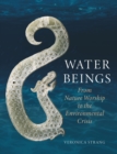 Water Beings : From Nature Worship to the Environmental Crisis - Book