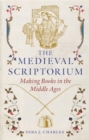 The Medieval Scriptorium : Making Books in the Middle Ages - Book