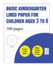 Basic Kindergarten Lined Paper for Children Aged 3 to 6 (extra wide lines) : 100 basic handwriting practice sheets for children aged 3 to 6: this book contains suitable handwriting paper for children - Book